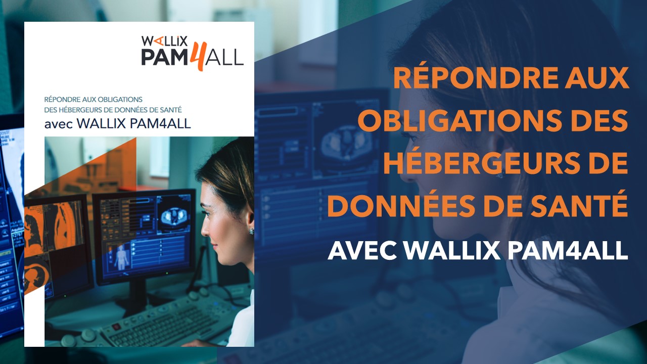 Répondre aux obligations des hébergeurs de données de santé avec WALLIX PAM4ALL