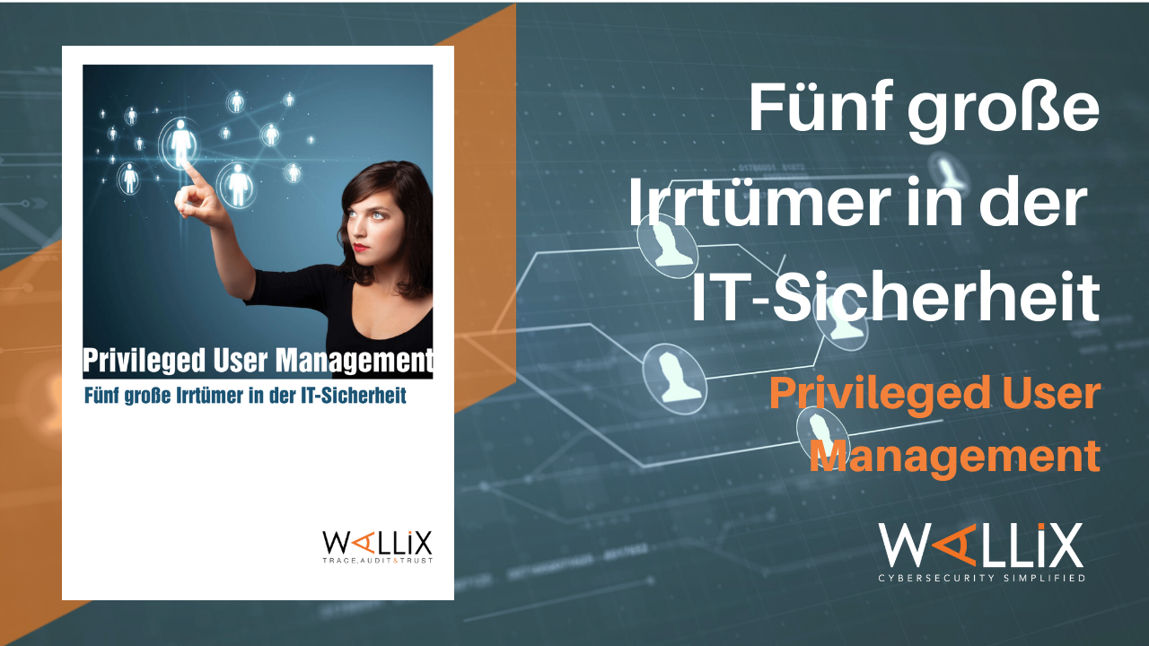 Privileged User Management – Fünf große Irrtümer in der IT-Sicherheit