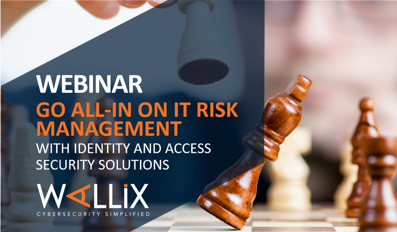 WALLIX Webinar – Go All-In on IT Risk Management with Identity and Access Security Solutions