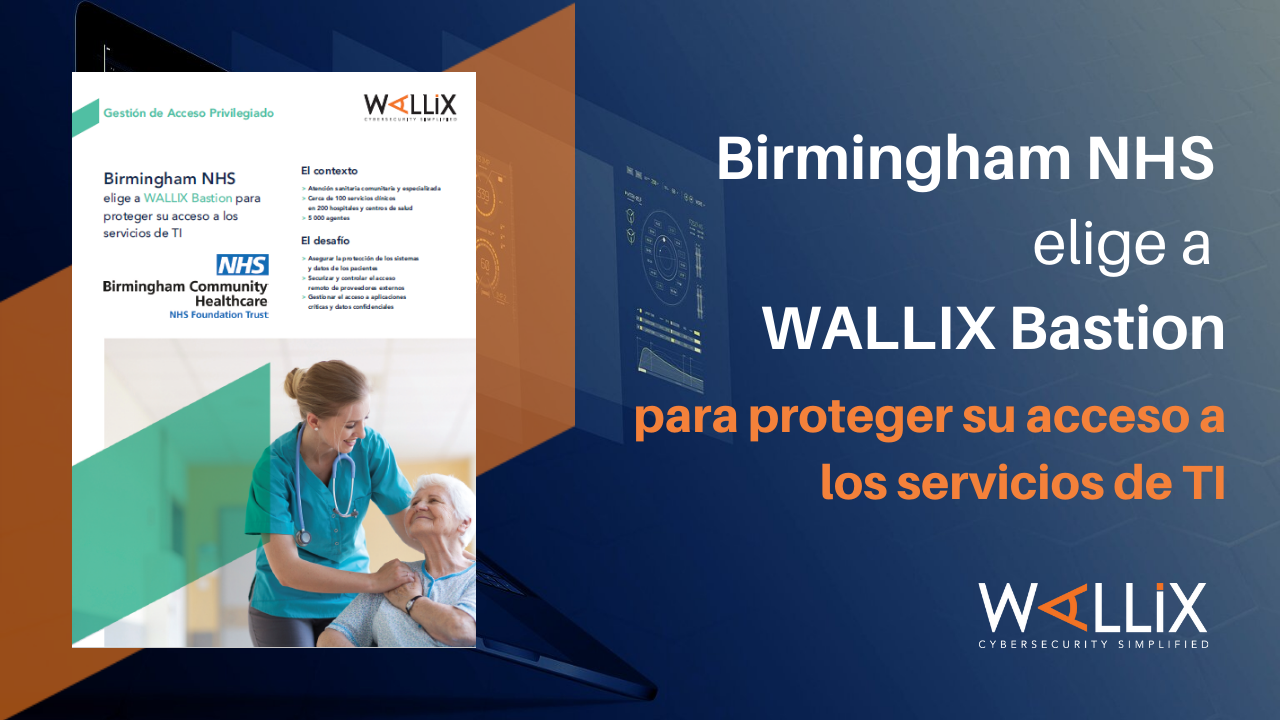 Birmingham NHS elige WALLIX Bastion para proteger su acceso a los servicios de TI