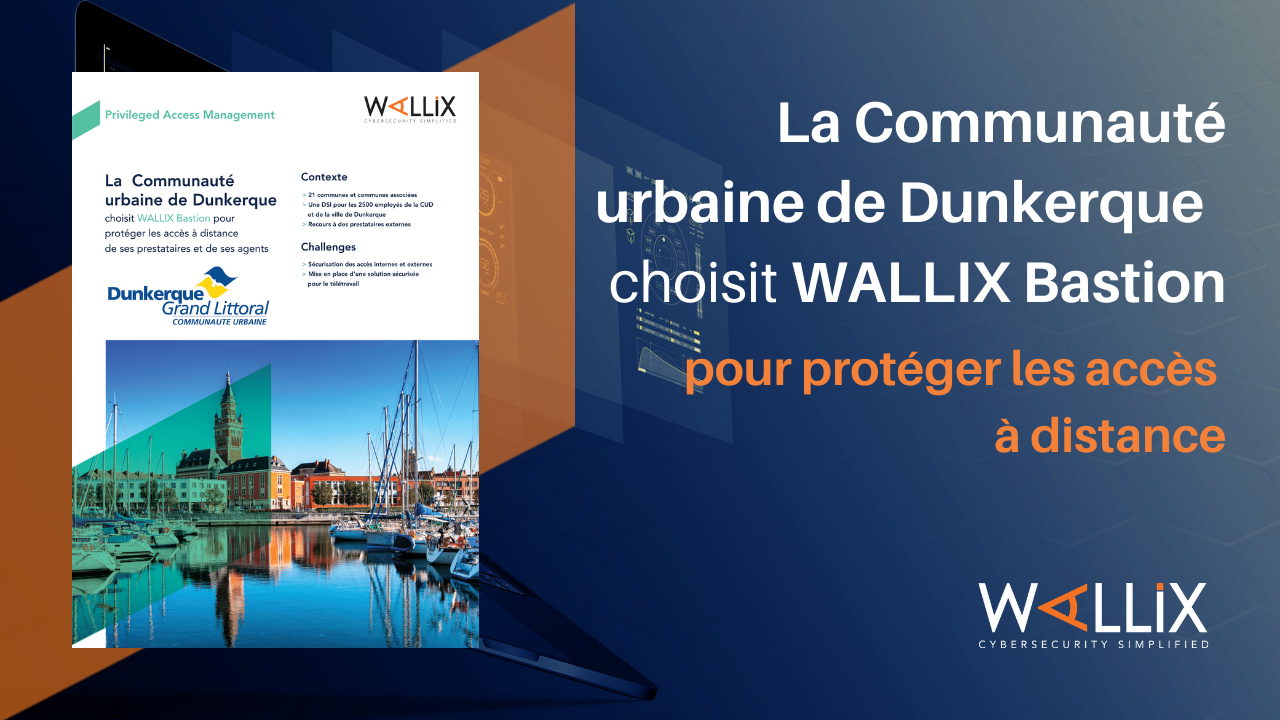 La Communauté urbaine de Dunkerque choisit WALLIX Bastion pour protéger les accès à distance de ses prestataires et de ses agents