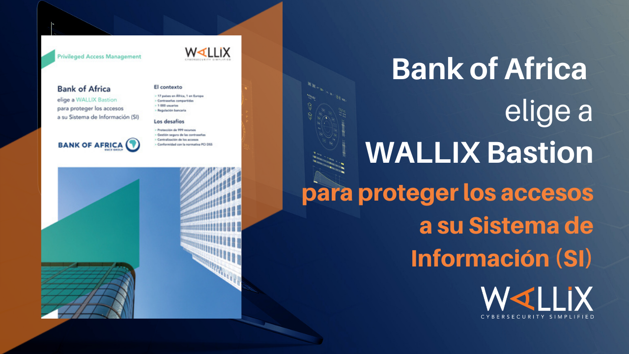 Bank of Africa elige a WALLIX Bastion para proteger los accesos a su Sistema de Información (SI)