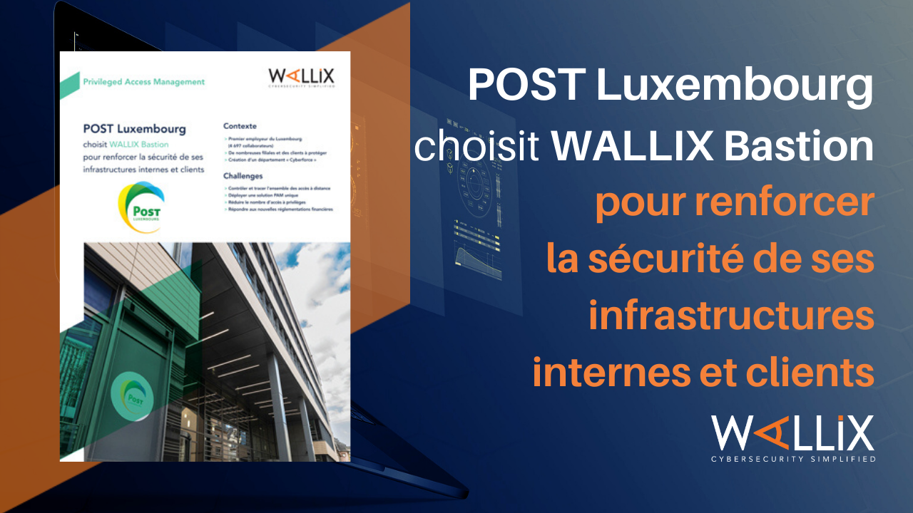 POST Luxembourg choisit WALLIX Bastion pour renforcer la sécurité de ses infrastructures internes et clients