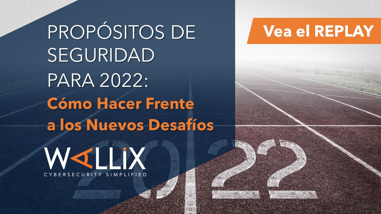 Propósitos de Ciberseguridad para 2022: Cómo Hacer Frente a los Nuevos Desafíos con PAM