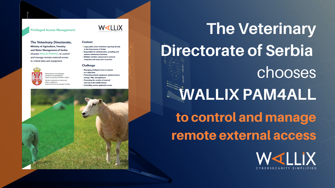 The Veterinary Directorate, Ministry of Agriculture, Forestry and Water Management of Serbia chooses WALLIX PAM4ALL to control and manage remote external access to critical data and equipment