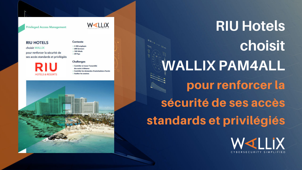 RIU HOTELS choisit WALLIX pour renforcer la sécurité de ses accès standards et privilégiés