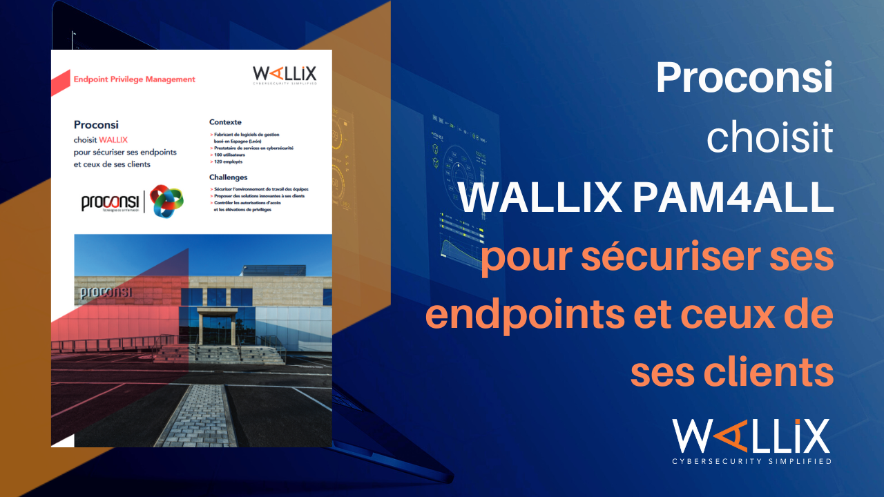 Proconsi choisit WALLIX pour sécuriser ses endpoints et ceux de ses clients