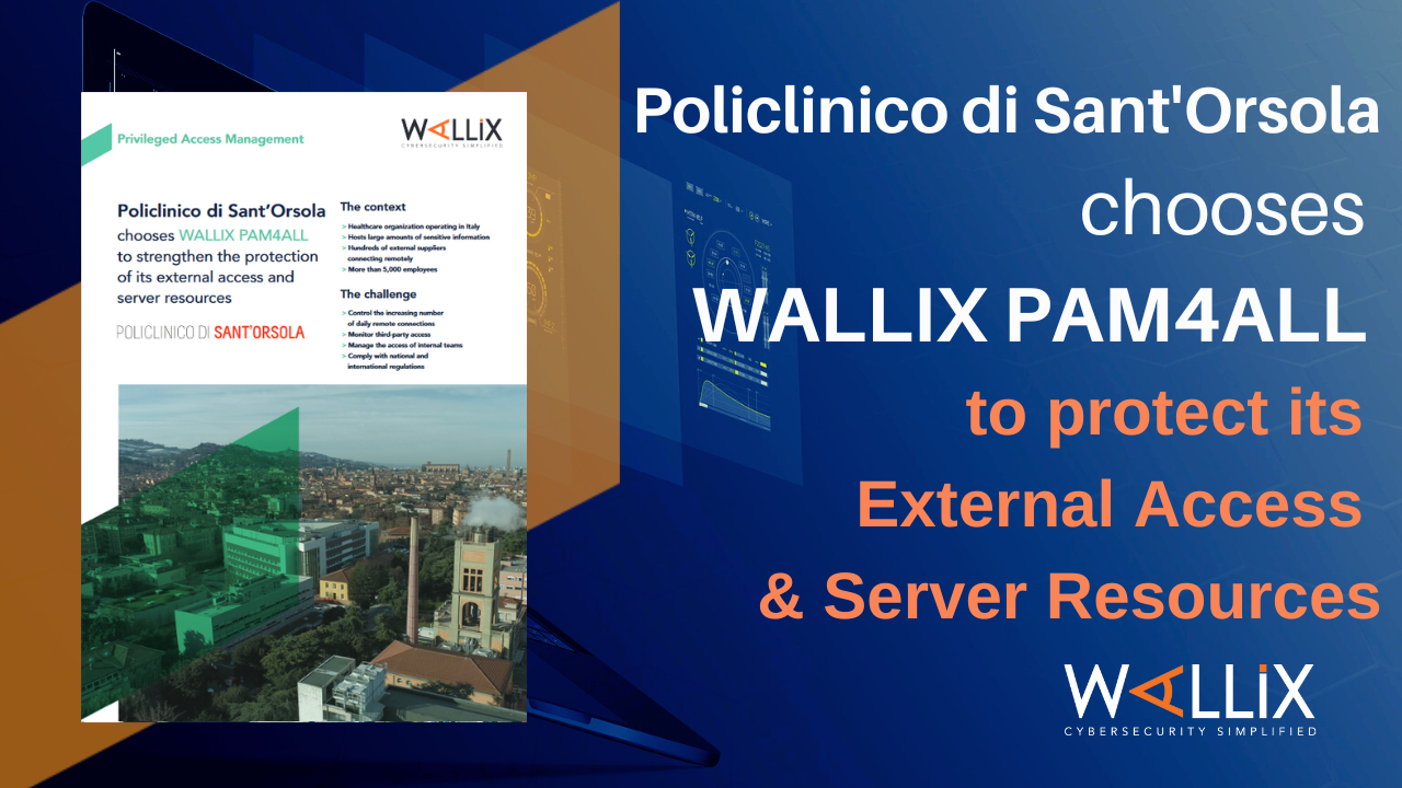 Policlinico di Sant’Orsola chooses WALLIX PAM4ALL to strengthen the protection of its external access and server resources