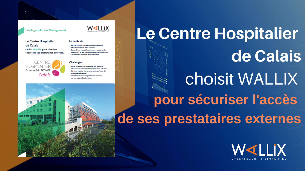 Le Centre Hospitalier de Calais choisit WALLIX pour sécuriser l’accès de ses prestataires externes