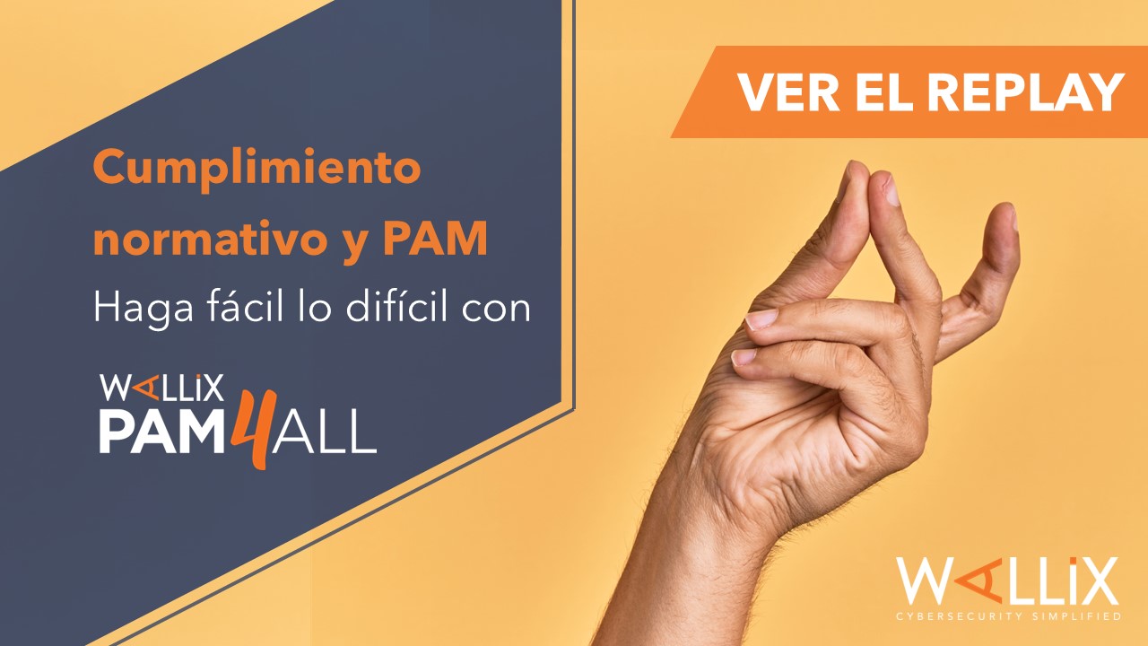 Cumplimiento normativo y PAM: Haga fácil lo difícil con WALLIX PAM4ALL